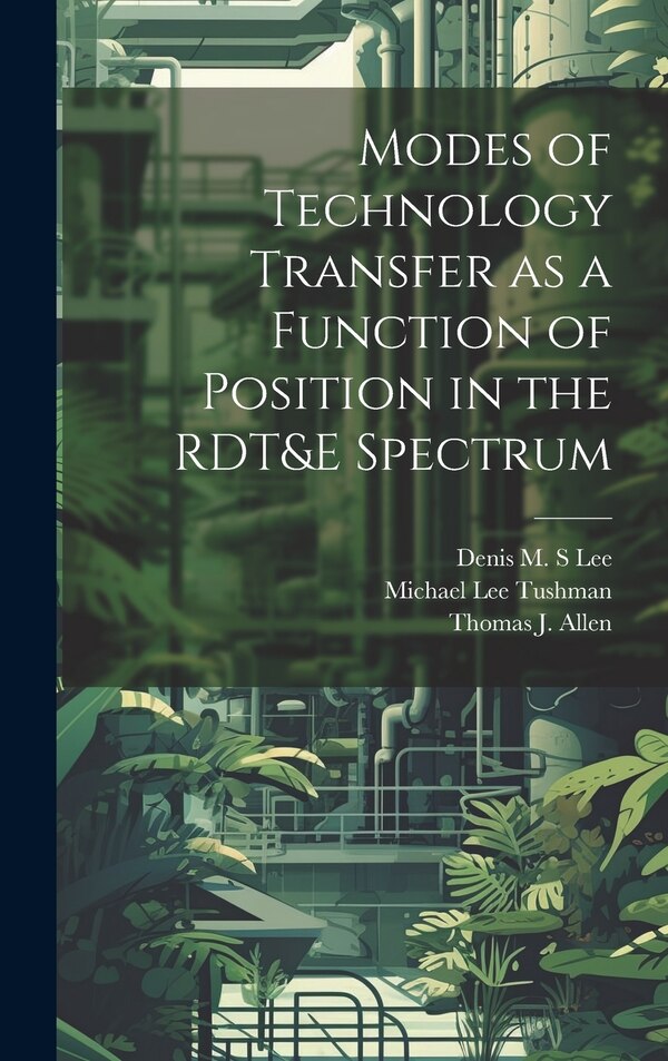 Modes of Technology Transfer as a Function of Position in the RDT&E Spectrum by Thomas J 1931- Allen, Hardcover | Indigo Chapters