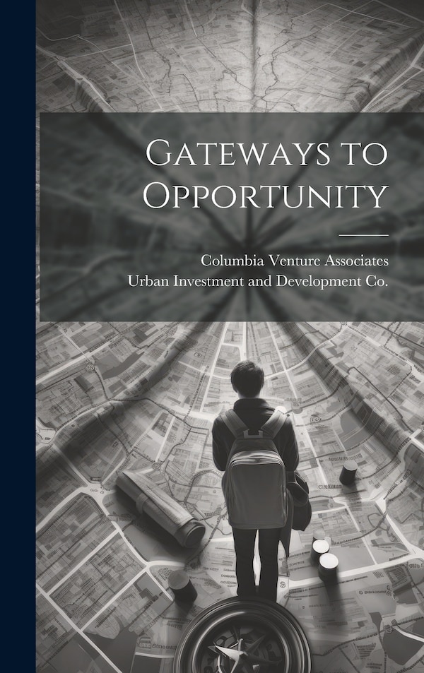 Gateways to Opportunity by Columbia Venture Associates, Hardcover | Indigo Chapters