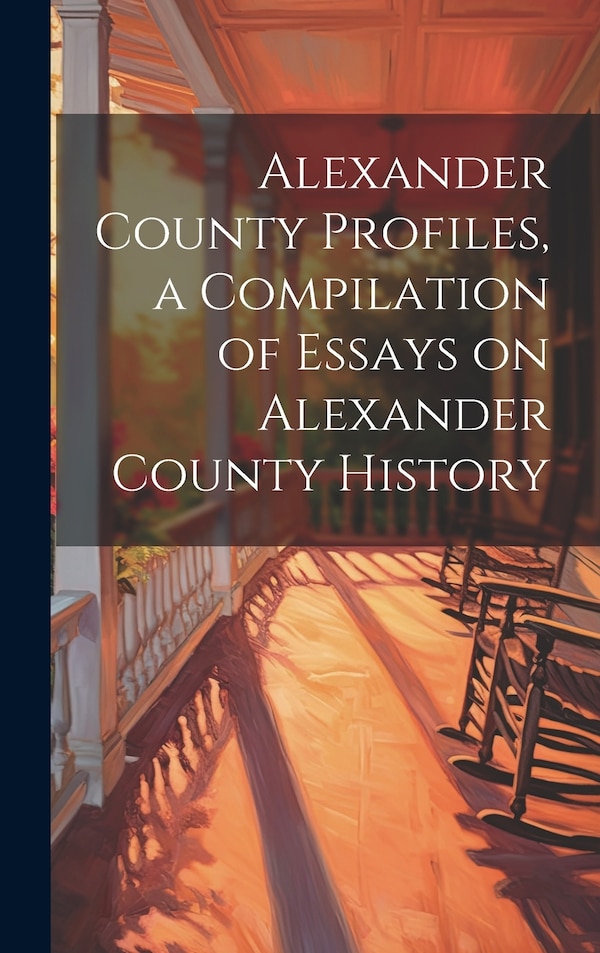 Alexander County Profiles a Compilation of Essays on Alexander County History by Anonymous, Hardcover | Indigo Chapters