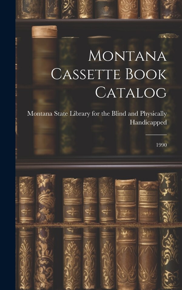 Montana Cassette Book Catalog by Montana State Library For The Blind And, Hardcover | Indigo Chapters