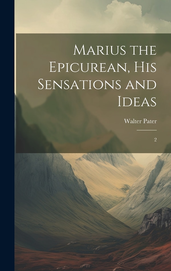 Marius the Epicurean his Sensations and Ideas by Walter Pater, Hardcover | Indigo Chapters