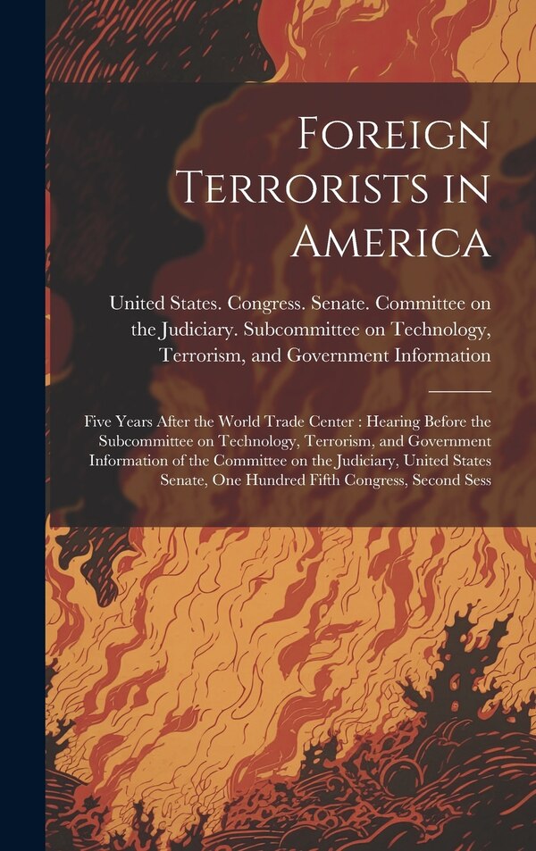 Foreign Terrorists in America by United States Congress Senate Comm, Hardcover | Indigo Chapters