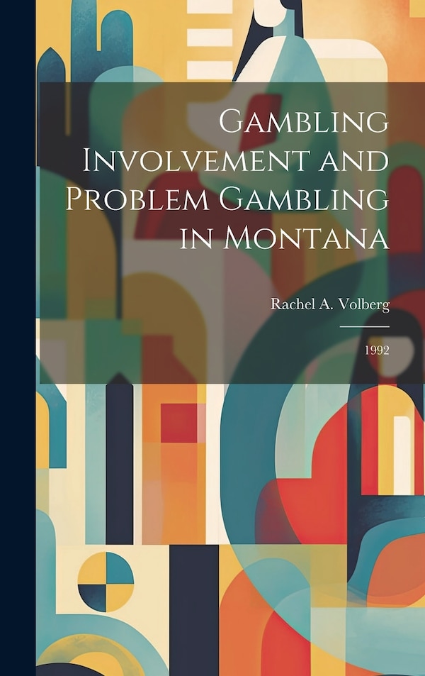 Gambling Involvement and Problem Gambling in Montana by Rachel A Volberg, Hardcover | Indigo Chapters
