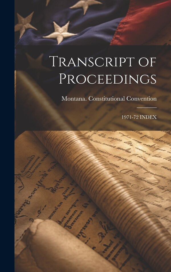 Transcript of Proceedings by Montana Constitutional Convention, Hardcover | Indigo Chapters