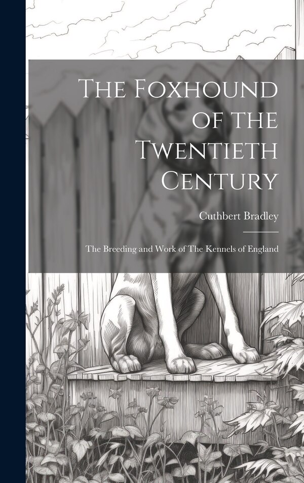 The Foxhound of the Twentieth Century by Cuthbert Bradley, Hardcover | Indigo Chapters