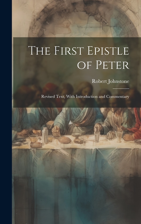 The First Epistle of Peter by Robert Johnstone, Hardcover | Indigo Chapters