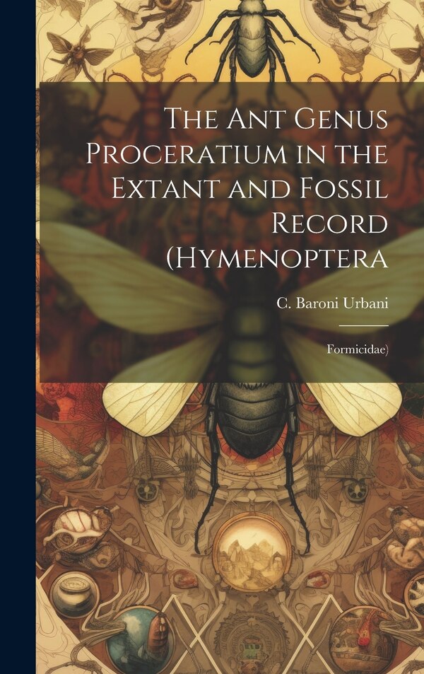 The ant Genus Proceratium in the Extant and Fossil Record (Hymenoptera by C Baroni Urbani, Hardcover | Indigo Chapters