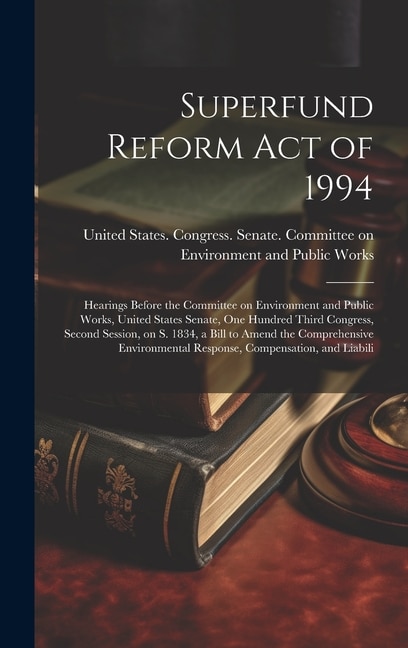 Superfund Reform Act of 1994 by United States Congress Senate Comm