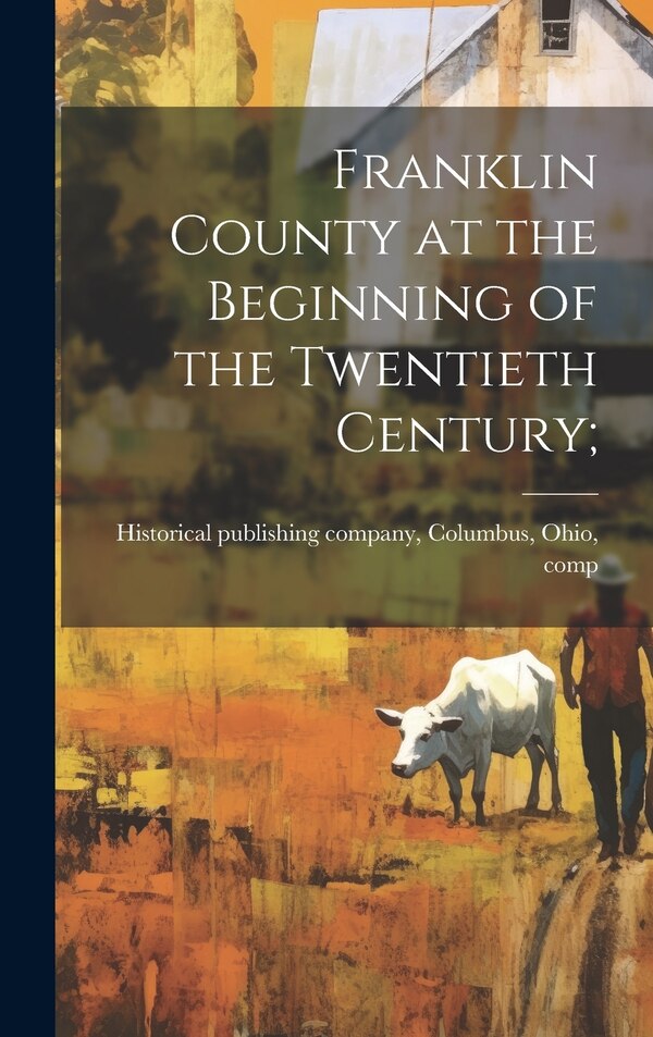 Franklin County at the Beginning of the Twentieth Century; by Columb Historical Publishing Company, Hardcover | Indigo Chapters