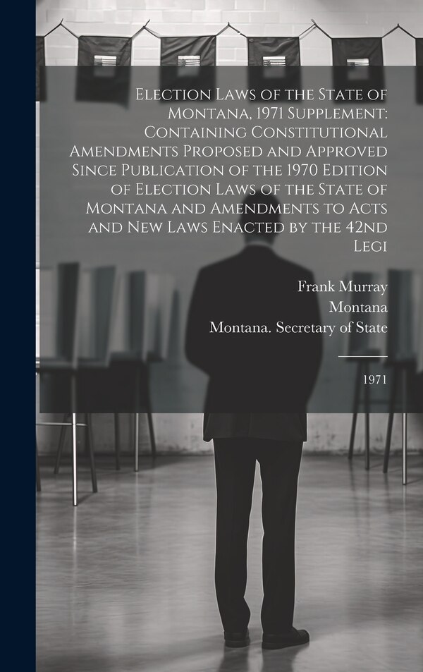 Election Laws of the State of Montana 1971 Supplement by Montana Montana, Hardcover | Indigo Chapters