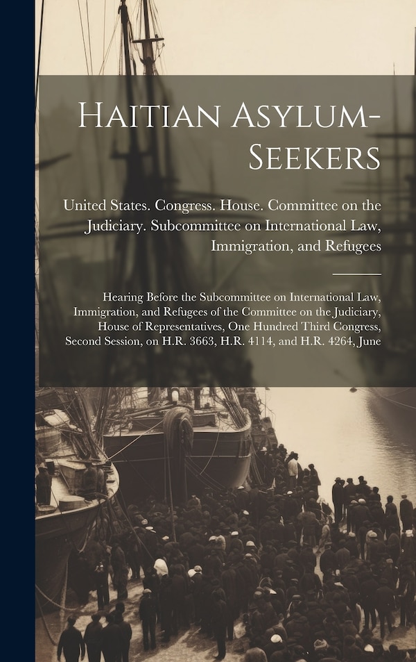 Haitian Asylum-seekers by United States Congress House Commi, Hardcover | Indigo Chapters