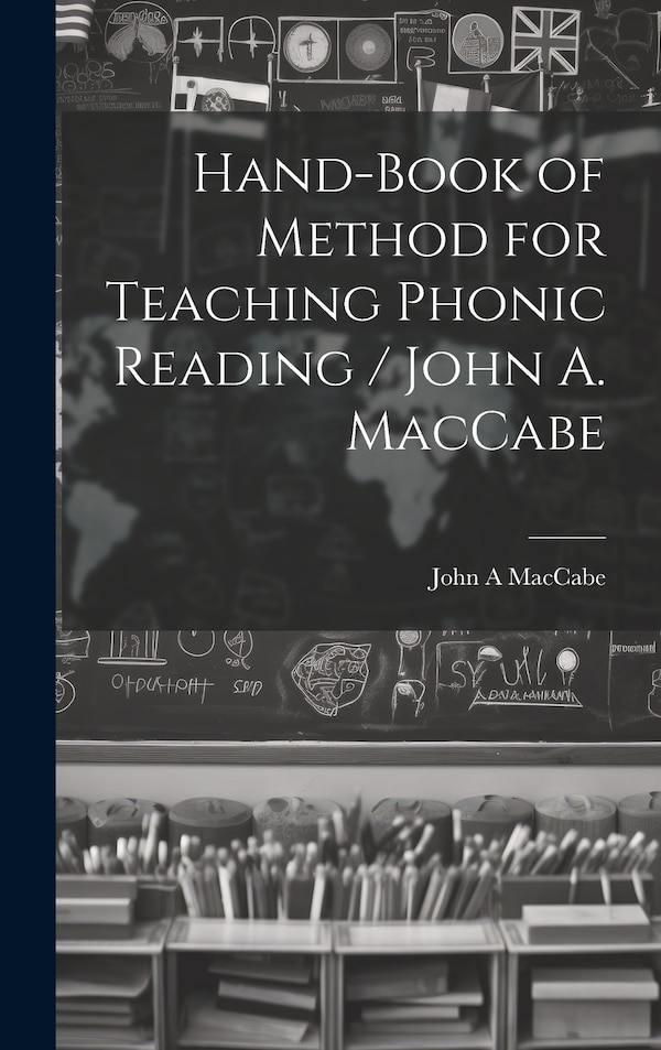 Hand-book of Method for Teaching Phonic Reading / John A. MacCabe by John A MacCabe, Hardcover | Indigo Chapters