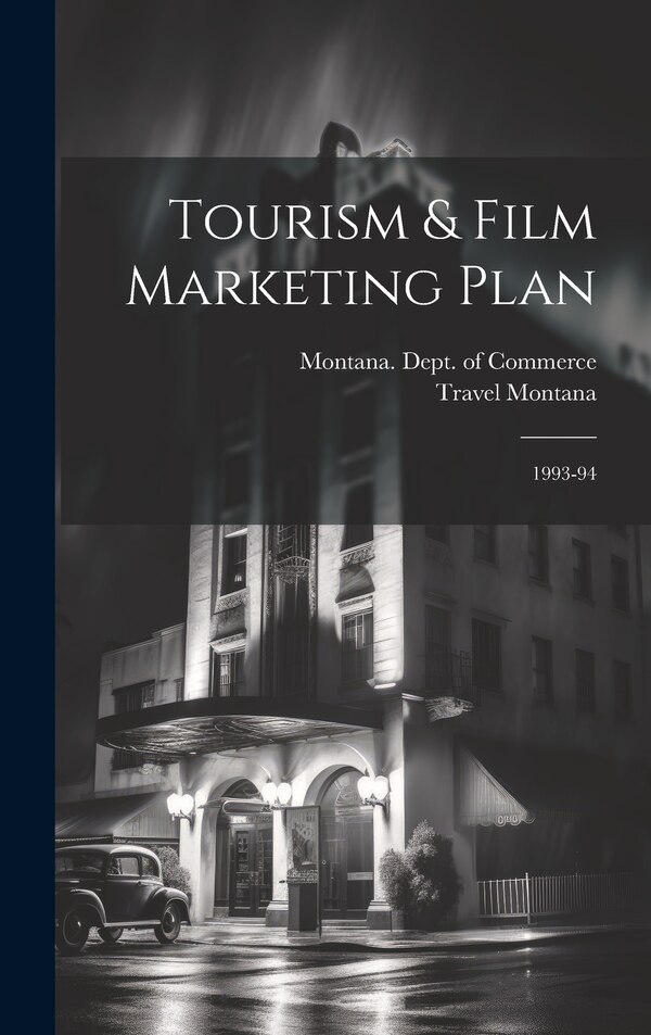 Tourism & Film Marketing Plan by Travel Montana, Hardcover | Indigo Chapters