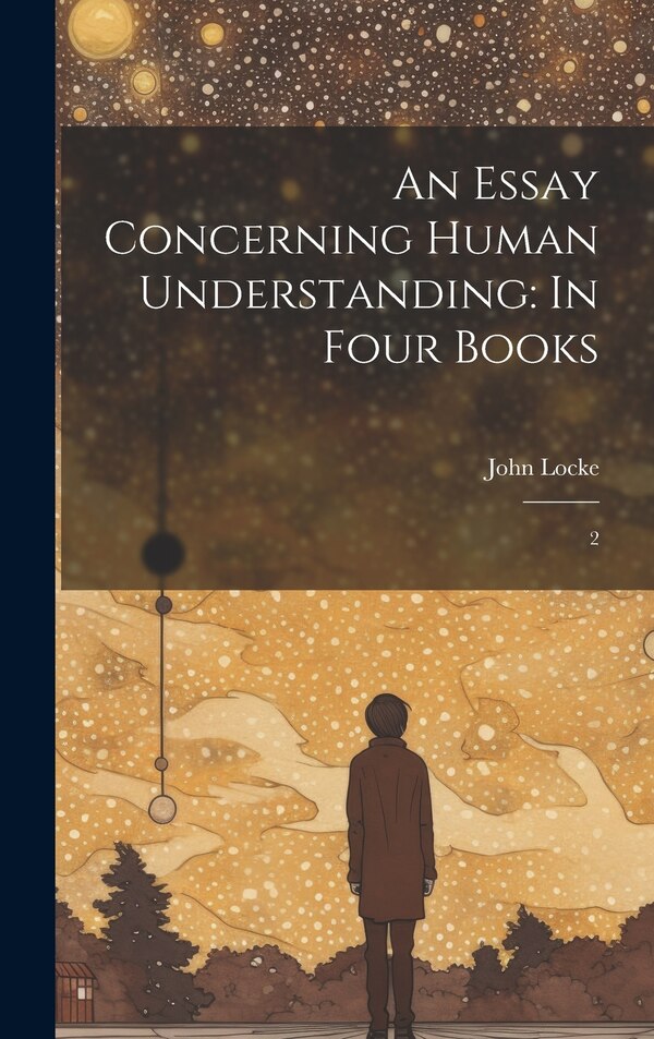An Essay Concerning Human Understanding by John Locke, Hardcover | Indigo Chapters