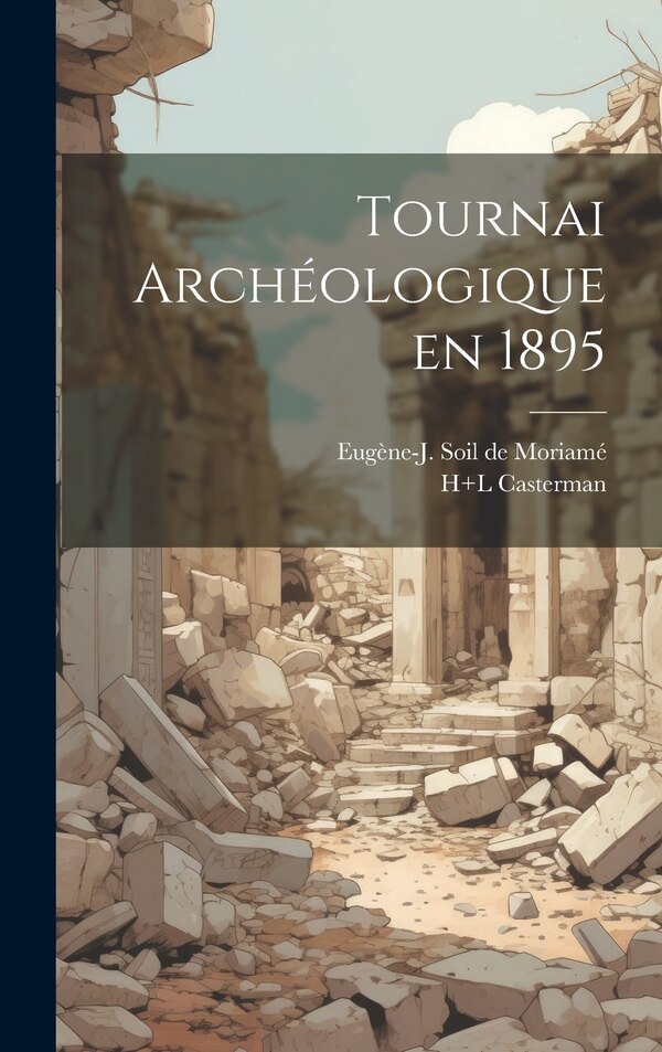 Tournai archéologique en 1895 by H+l Casterman, Hardcover | Indigo Chapters