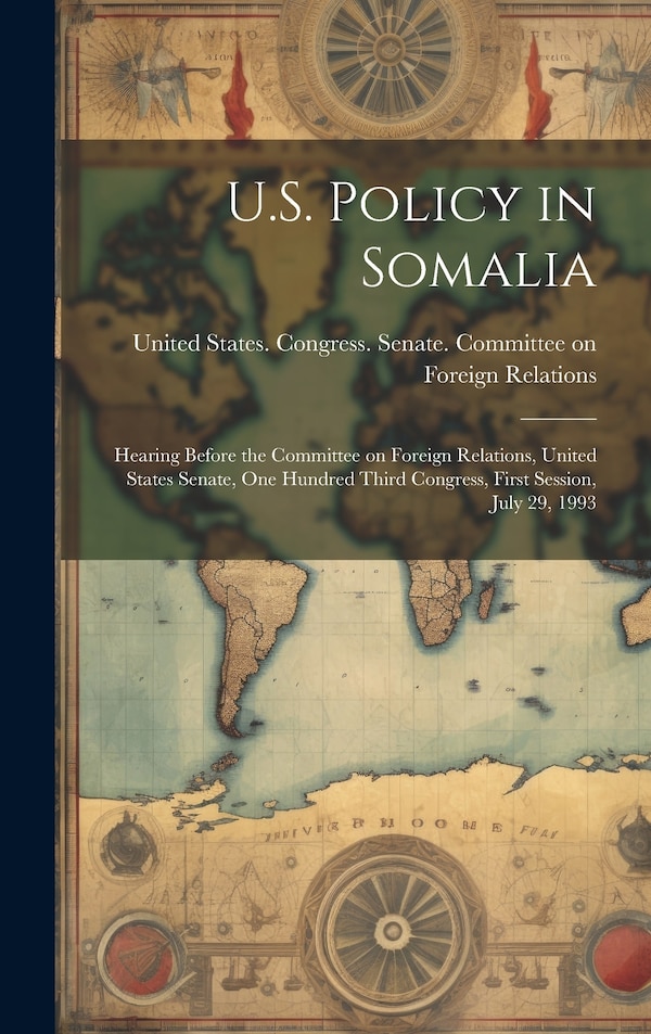 U.S. Policy in Somalia by United States Congress Senate Comm, Hardcover | Indigo Chapters