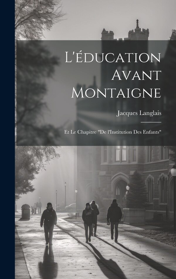 L'éducation avant Montaigne by Jacques Langlais, Hardcover | Indigo Chapters