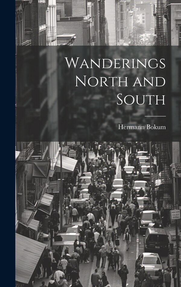 Wanderings North and South by Hermann Bokum, Hardcover | Indigo Chapters