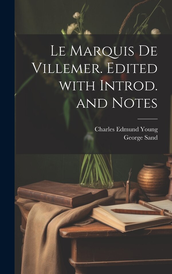Le marquis de Villemer. Edited with introd. and notes by George Sand, Hardcover | Indigo Chapters