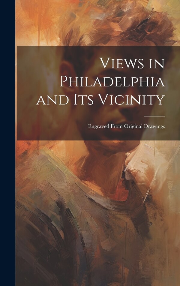 Views in Philadelphia and its Vicinity by Anonymous, Hardcover | Indigo Chapters