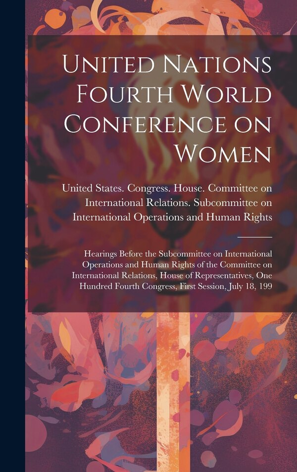 United Nations Fourth World Conference on Women by United States Congress House Commi, Hardcover | Indigo Chapters