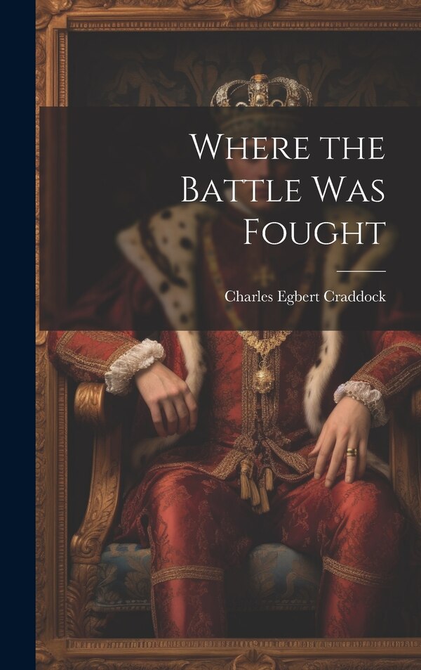 Where the Battle was Fought by Charles Egbert Craddock, Hardcover | Indigo Chapters