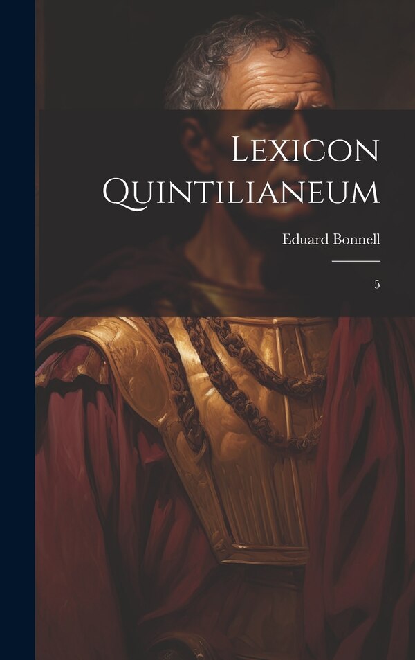 Lexicon Quintilianeum by Eduard Bonnell, Hardcover | Indigo Chapters