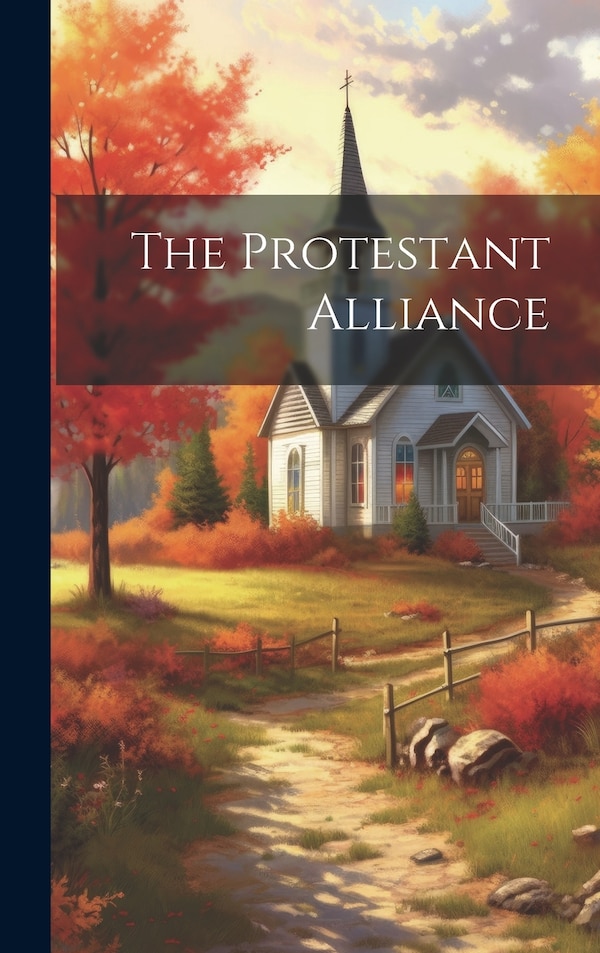 The Protestant Alliance by Anonymous, Hardcover | Indigo Chapters