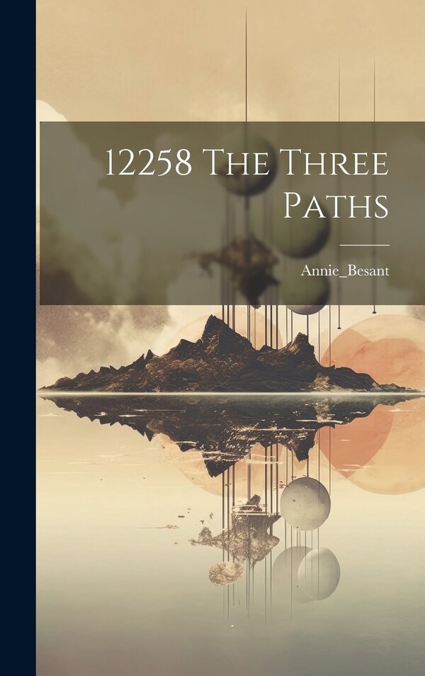 12258 The Three Paths by Annie_Besant Annie_Besant, Hardcover | Indigo Chapters