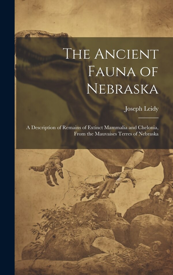 The Ancient Fauna of Nebraska by Joseph Leidy, Hardcover | Indigo Chapters