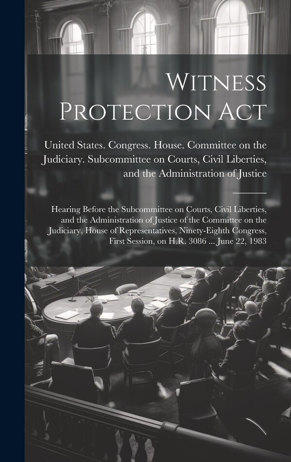 Witness Protection Act by United States Congress House Commi, Hardcover | Indigo Chapters