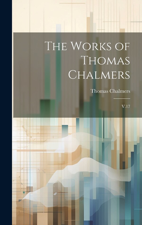 The Works of Thomas Chalmers, Hardcover | Indigo Chapters