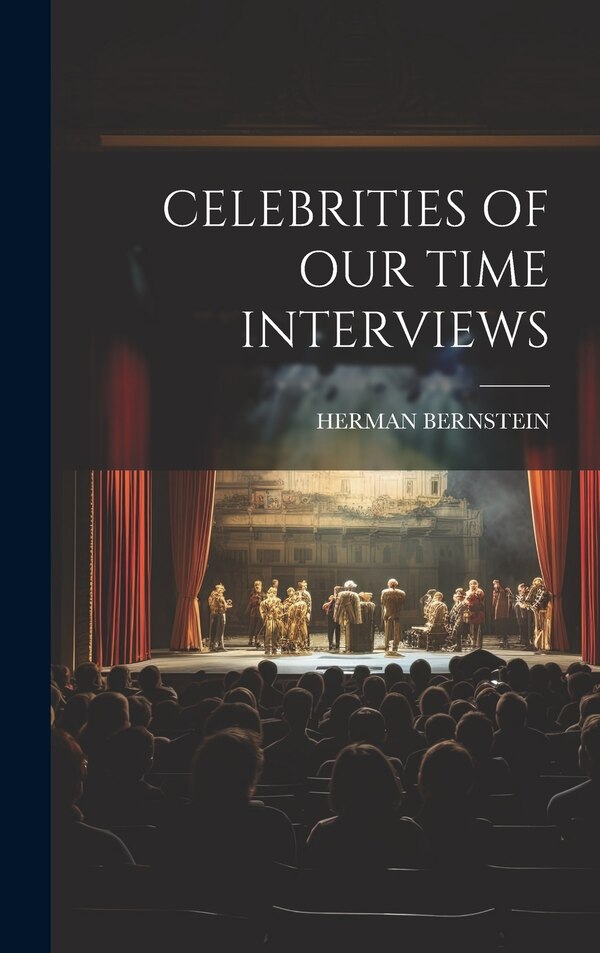 Celebrities of Our Time Interviews by Herman Bernstein, Hardcover | Indigo Chapters