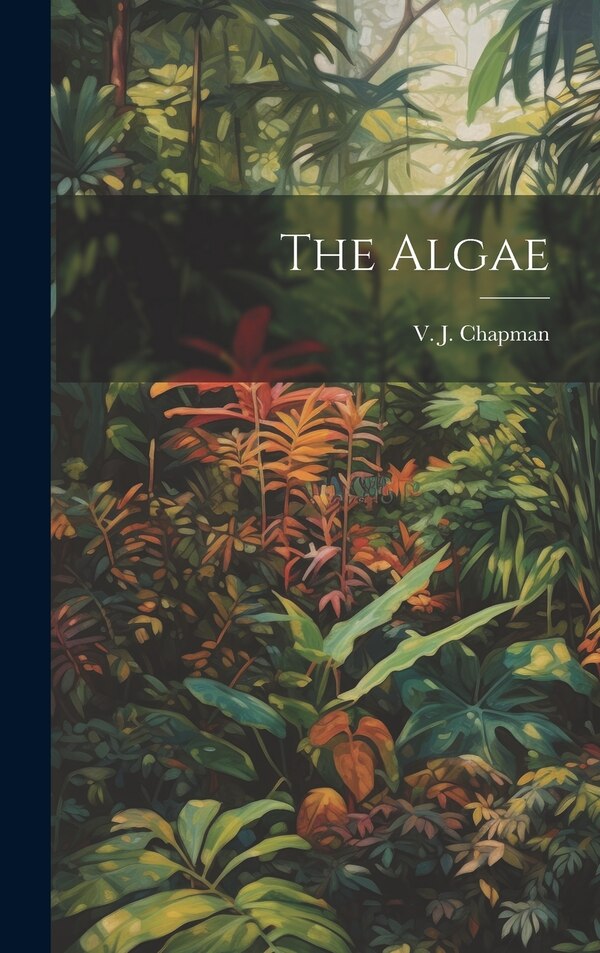 The Algae by V J 1910- Chapman, Hardcover | Indigo Chapters