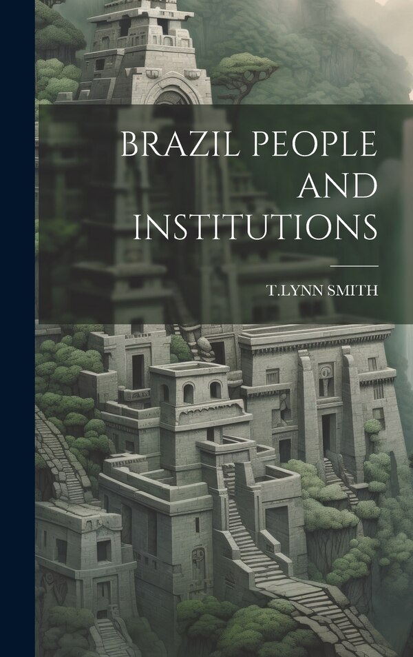 Brazil People and Institutions by Tlynn Smith, Hardcover | Indigo Chapters