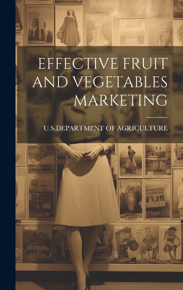 Effective Fruit and Vegetables Marketing by U S Dept Of Agriculture, Hardcover | Indigo Chapters