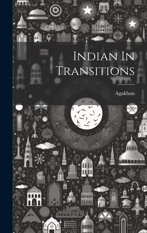 Indian In Transitions by Agakhan Agakhan, Hardcover | Indigo Chapters