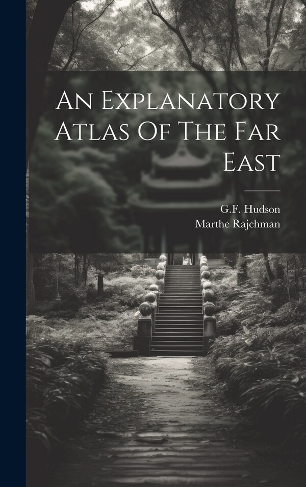 An Explanatory Atlas Of The Far East by Gf Hudson, Hardcover | Indigo Chapters