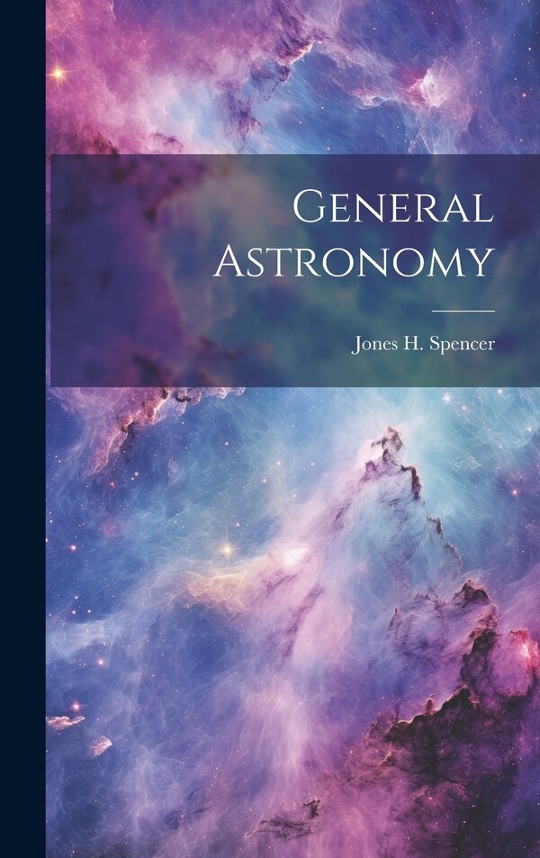 General Astronomy by Jones H Spencer, Hardcover | Indigo Chapters