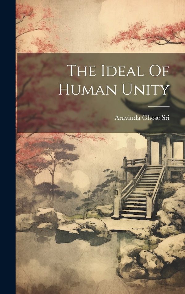 The Ideal Of Human Unity by Aravinda Ghose Sri, Hardcover | Indigo Chapters