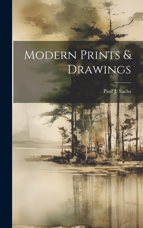 Modern Prints & Drawings by Paul J Sachs, Hardcover | Indigo Chapters