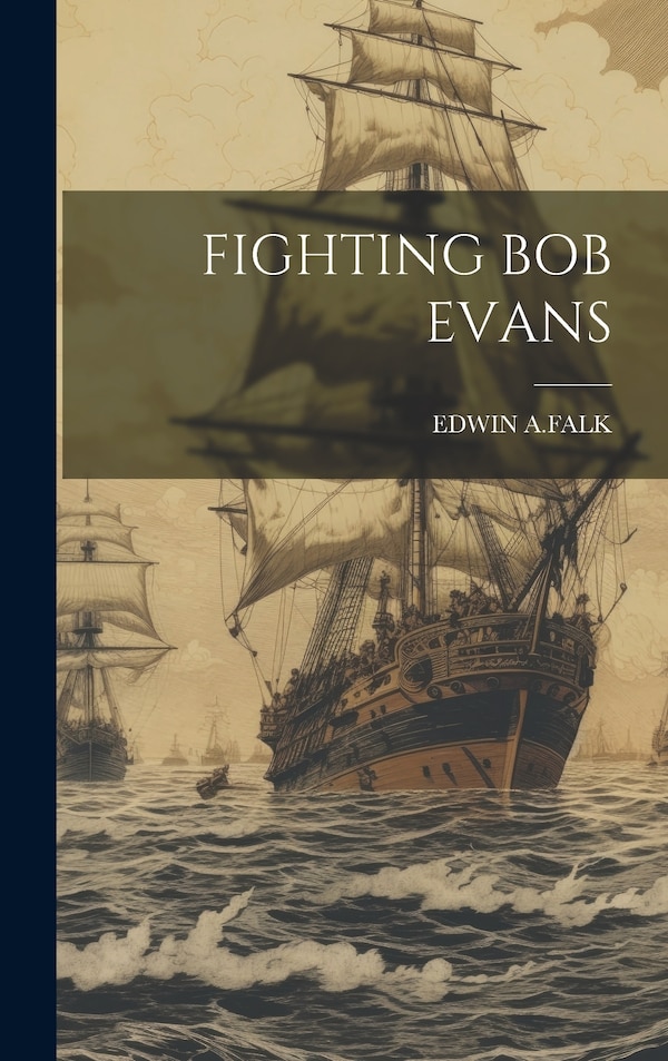 Fighting Bob Evans by Edwin A Falk, Hardcover | Indigo Chapters