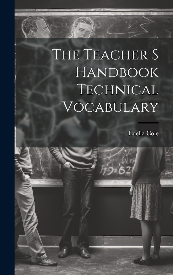 The Teacher S Handbook Technical Vocabulary by Luella Cole, Hardcover | Indigo Chapters