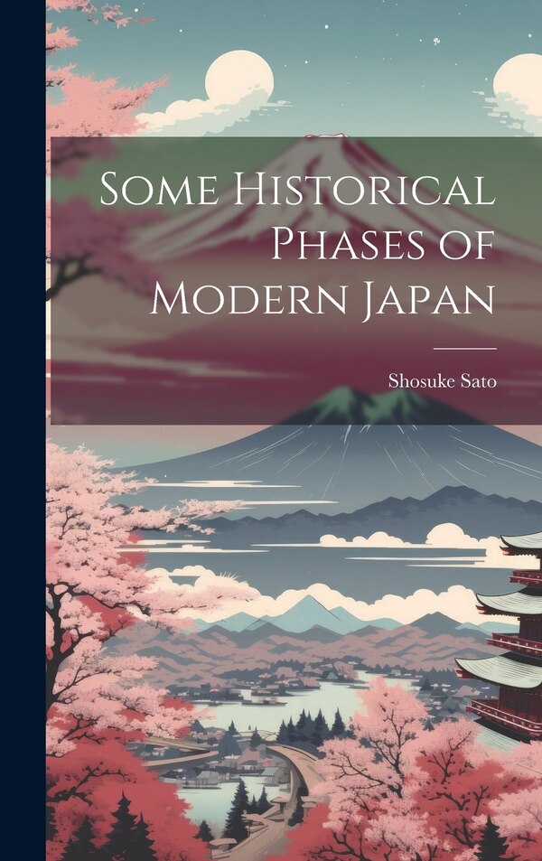 Some Historical Phases of Modern Japan by Shosuke Sato, Hardcover | Indigo Chapters