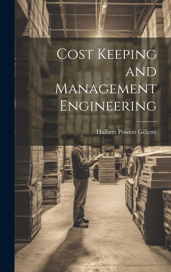 Cost Keeping and Management Engineering by Halbert Powers Gillette, Hardcover | Indigo Chapters