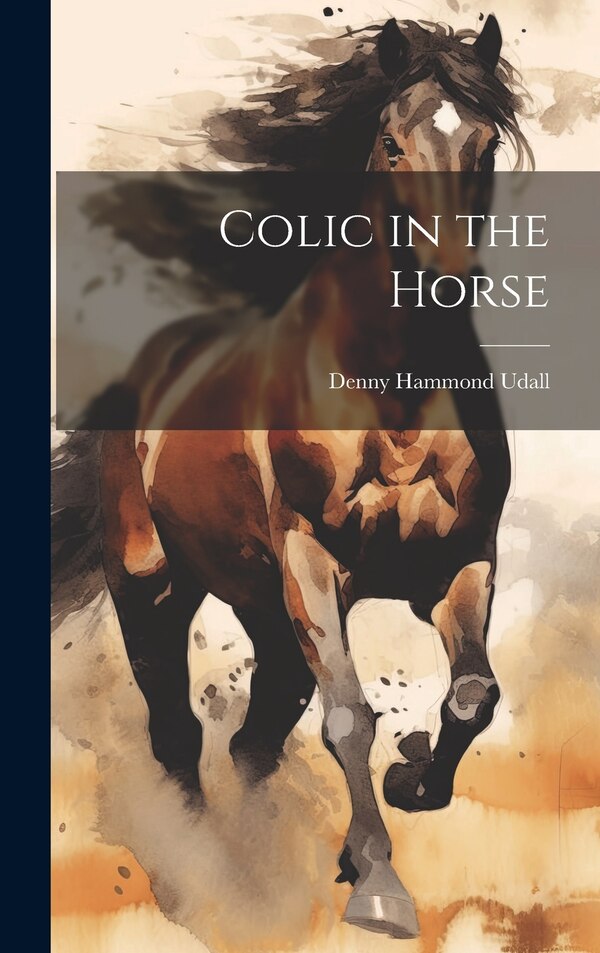 Colic in the Horse by Denny Hammond Udall, Hardcover | Indigo Chapters