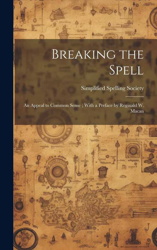 Breaking the Spell by Simplified Spelling Society, Hardcover | Indigo Chapters
