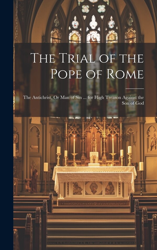 The Trial of the Pope of Rome by Anonymous, Hardcover | Indigo Chapters