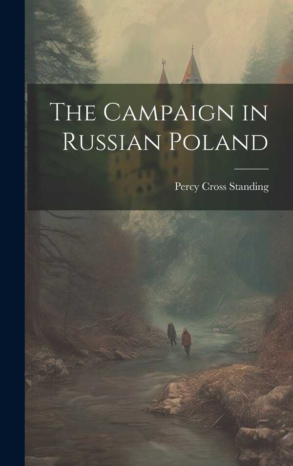 The Campaign in Russian Poland by Percy Cross Standing, Hardcover | Indigo Chapters