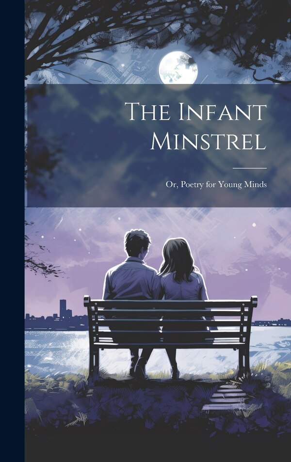 The Infant Minstrel; Or Poetry for Young Minds by Anonymous, Hardcover | Indigo Chapters